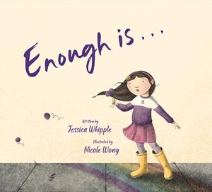 Enough is... by Jessica Whipple