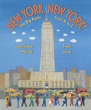 New York, New York!: The Big Apple from A to Z by Laura Krauss Melmed, Frané Lessac