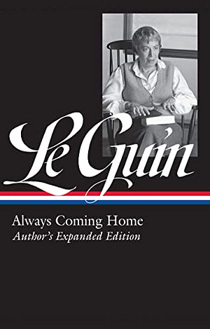 Always Coming Home: Author's Expanded Edition by Ursula K. Le Guin