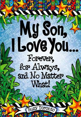 My Son, I Love You... Forever, for Always, and No Matter What! by Suzy Toronto