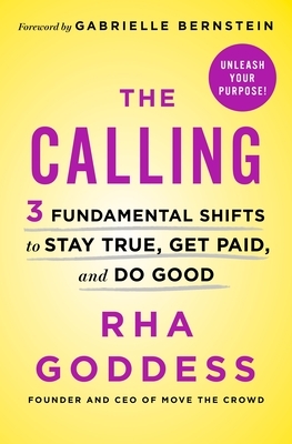 The Calling: 3 Fundamental Shifts to Stay True, Get Paid, and Do Good by Gabrielle Bernstein, Rha Goddess