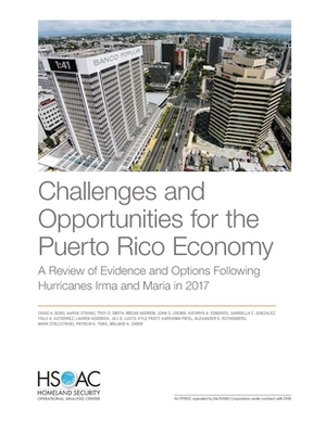 Challenges and Opportunities for the Puerto Rico Economy: A Review of Evidence and Options Following Hurricanes Irma and Maria in 2017 by Troy D. Smith, Aaron Strong, Craig A. Bond