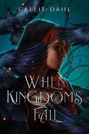 When Kingdoms Fall by Callie Dahl