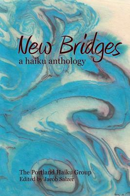 New Bridges: a haiku anthology by Ellen Ankenbrock, Johnny Baranski, Shelley Baker-Gard