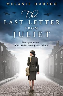 The Last Letter from Juliet: An absolutely unforgettable and heartbreaking WWII historical romance novel by Melanie Hudson, Melanie Hudson