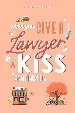 When You Give a Lawyer a Kiss by Ann Einerson