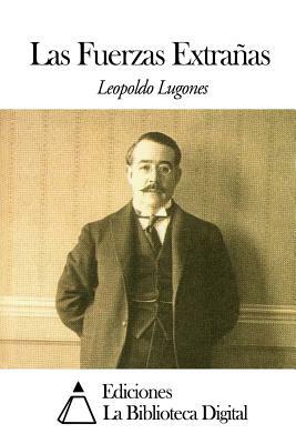 Las Fuerzas Extrañas by Leopoldo Lugones