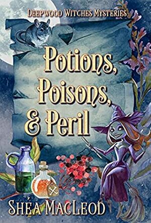 Potions, Poisons, and Peril: A Witchy Paranormal Cozy Mystery by Shéa MacLeod