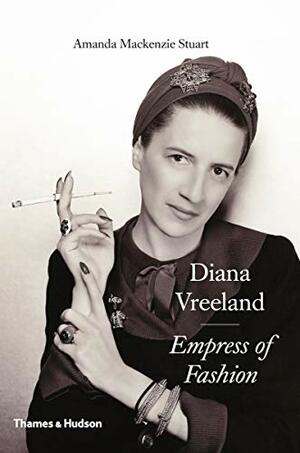 Diana Vreeland: Empress of Fashion by Amanda Mackenzie Stuart