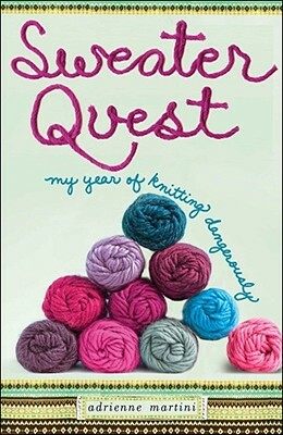Sweater Quest: My Year of Knitting Dangerously by Adrienne Martini