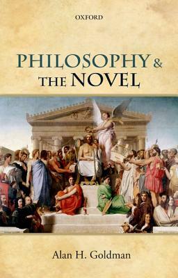 Philosophy and the Novel by Alan H. Goldman