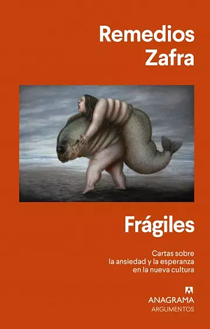 Frágiles: Cartas sobre la ansiedad y la esperanza en la nueva cultura by Remedios Zafra