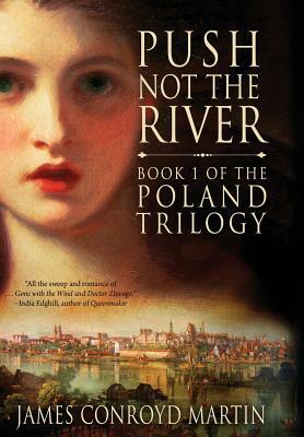 Push Not the River (The Poland Trilogy Book 1) by James Conroyd Martin