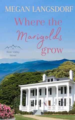 Where the Marigolds Grow by Megan Langsdorf