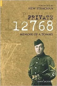 Private 12768: Memoir of a Tommy by John Jackson, Hew Strachan