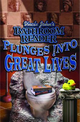Uncle John's Bathroom Reader Plunges into Great Lives by Bathroom Readers' Institute