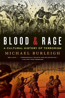 Blood and Rage: A Cultural History of Terrorism by Michael Burleigh