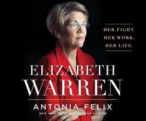 Elizabeth Warren: Her Fight. Her Work. Her Life. by Antonia Felix