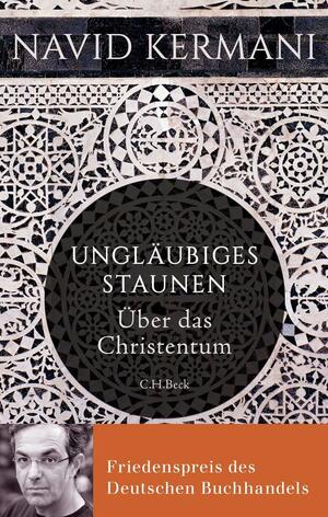 Ungläubiges Staunen: Über das Christentum by Navid Kermani
