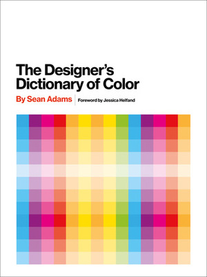 The Designer's Dictionary of Color by Sean Adams