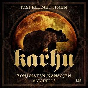 Karhu : Pohjoisten kansojen myyttejä by Pasi Klemettinen