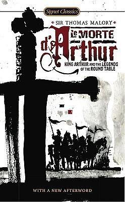 Le Morte D'Arthur: King Arthur and the Legends of the Round Table by Thomas Malory