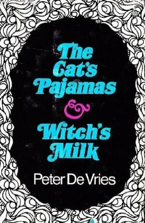 The Cat's Pajamas & Witch's Milk by Peter De Vries