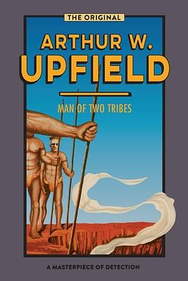 Man of Two Tribes by Arthur Upfield