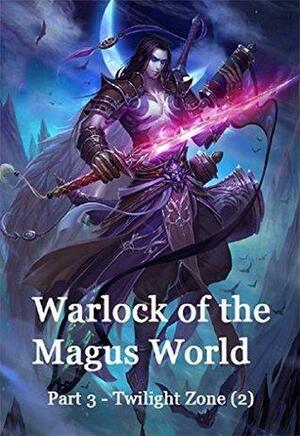 Warlock of the Magus World - Part 3(Twilight Zone(2)): Twilight Zone - Part 2 by Wen Gong, Jane Harrison