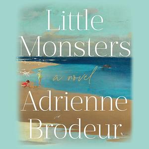 Little Monsters by Adrienne Brodeur