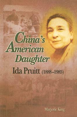 China's American Daughter: Ida Pruitt, 1888-1985 by Marjorie King