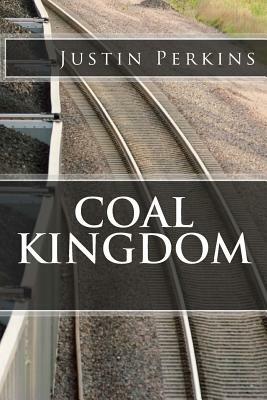 Coal Kingdom: Life In THe Mountains by Justin Perkins