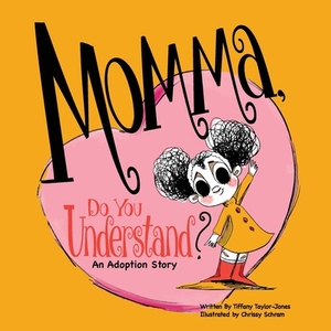 Momma, Do You Understand?: An Adoption Story by Meadow Road Books, Tiffany Taylor-Jones