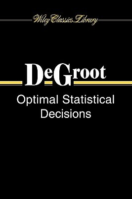 Optimal Statistical Decisions by Morris H. deGroot