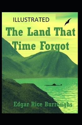 The Land That Time Forgot Illustrated by Edgar Rice Burroughs