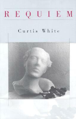 Requiem by Curtis White
