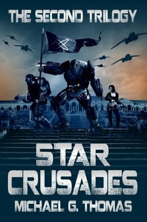 Star Crusades Uprising: The Second Trilogy by Michael G. Thomas