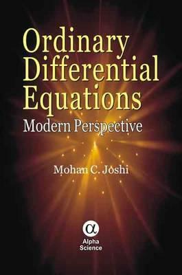 Ordinary Differential Equations: Modern Perspective by Mohan C. Joshi