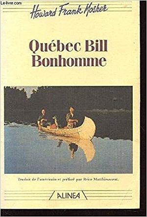 Québec Bill Bonhomme by Howard Frank Mosher, Howard Frank Mosher