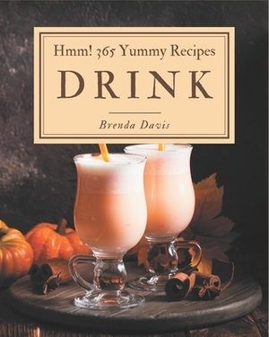 Hmm! 365 Yummy Drink Recipes: Best-ever Yummy Drink Cookbook for Beginners by Brenda Davis