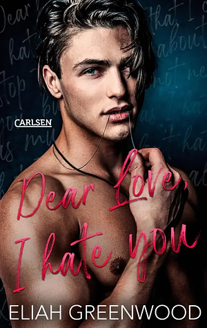 Easton High 1: Dear Love I Hate You: Anonyme Briefe und geheime Sehnsüchte - intensive Enemies to Lovers Romance by Eliah Greenwood