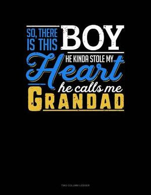 So, There Is This Boy He Kinda Stole My Heart He Calls Me Grandad: Two Column Ledger by 