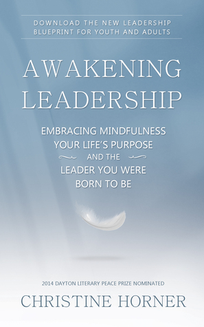 Awakening Leadership: Embracing Mindfulness, Your Life's Purpose, and the Leader You Were Born to Be by Christine Horner