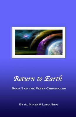 Return to Earth: Book Three of the Peter Chronicles by Lama Sing, Al Miner