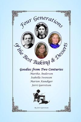Four Generations of the Best Baking & Desserts: Goodies From Two Centuries by Jerri Garretson
