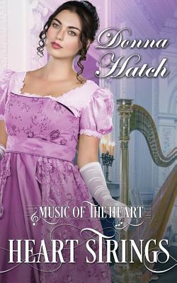 Heart Strings: A Clean and Wholesome Regency Historical Romance (Music of the Heart Book 1) by Donna Hatch