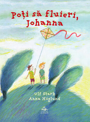Poți să fluieri, Johanna by Ulf Stark, Anna Höglund