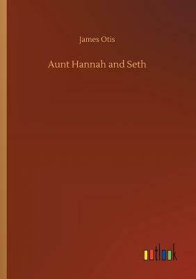 Aunt Hannah and Seth by James Otis