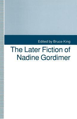 The Later Fiction of Nadine Gordimer by 