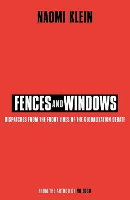 Fences and Windows: Dispatches from the Frontlines of the Globalization Debate by Naomi Klein